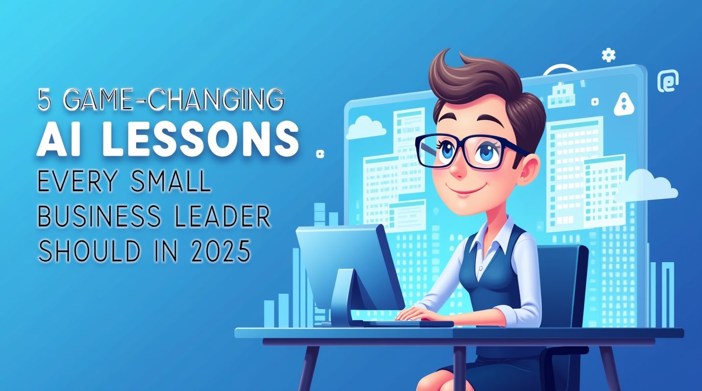 5 Game-Changing AI Lessons Every Small Business Leader Should Know in ...